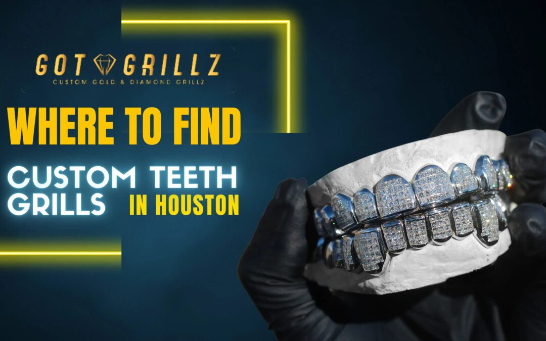 Custom Teeth Grills in Houston Where To Find The Best Grills?